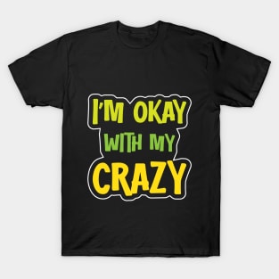 I´m Okay With My Crazy T-Shirt